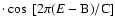 $\cdot \cos~[2\pi (E-{\rm B})/{\rm C}]$