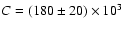 $C = (180 \pm 20) \times 10^{3}$