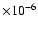 $\times 10^{-6}$