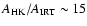 $A_{{\rm HK}}/A_{{\rm IRT}} \sim 15$