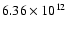 $6.36 \times 10^{12}$