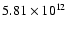 $5.81 \times 10^{12}$