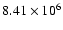$8.41
\times 10^{6}$