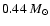 $0.44~M_{\odot}$