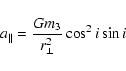 \begin{displaymath}%
a_\parallel = \frac{Gm_3}{r_\perp^2}\cos^2 i \sin i
\end{displaymath}