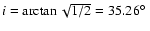 $i = \arctan \sqrt{1/2} = 35.26\hbox{$^\circ$ }$