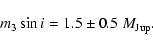 \begin{displaymath}%
m_3 \sin i = 1.5\pm0.5~M_{{\rm Jup}}.
\end{displaymath}