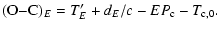 $\displaystyle %
({\rm O{-}C})_{E} = T'_{E} + d_{E}/c - E P_{\rm c} - T_{\rm c,0}.$