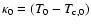 $\kappa_0= (T_0 - T_{\rm c,0})$