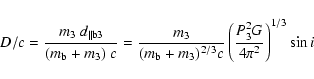 \begin{displaymath}%
D/c = \frac{m_3\ d_{\parallel {\rm b3}}}{(m_{\rm b} + m_3)\...
...3)^{2/3}c} \left( \frac {P_3^2 G}{4\pi^2} \right)^{1/3} \sin i
\end{displaymath}