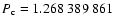 $P_{\rm c} = 1.268~389~861$