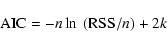 \begin{displaymath}%
{\rm AIC} = -n \ln~ ({\rm RSS}/n) + 2 k
\end{displaymath}