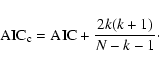 \begin{displaymath}%
{\rm AIC}_{\rm c} = {\rm AIC} + \frac{2k(k+1)}{N-k-1}\cdot
\end{displaymath}