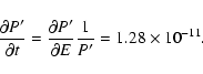 \begin{displaymath}%
\frac{\partial P'}{\partial t}=\frac{\partial P'}{\partial E} \frac{1}{P'}=1.28\times10^{-11}.
\end{displaymath}