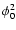 $\phi_0^2$