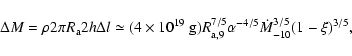 \begin{displaymath}\Delta M=\rho 2\pi R_{\rm a} 2h \Delta l \simeq
(4\times 10^...
...R_{\rm a,9}^{7/5}\alpha^{-4/5}\dot M_{-10}^{3/5}(1-\xi)^{3/5},
\end{displaymath}