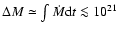 $\Delta M\simeq \int\dot M {\rm d}t\la 10^{21}$