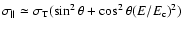 $\sigma_\parallel \simeq \sigma_{\rm T}(\sin^2\theta+
\cos^2\theta(E/E_{\rm c})^2)$