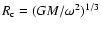 $R_{\rm c}=(GM/\omega^2)^{1/3}$