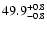 $49.9^{\rm +0.8}_{-0.8}$