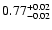$0.77^{\rm +0.02}_{-0.02}$