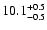 $10.1^{\rm +0.5}_{-0.5}$