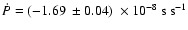 $\dot{P}=(-1.69~\pm{0.04})~\times10^{-8}~{\rm s~s^{-1}}\xspace$