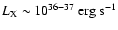 $L_{{\rm X}}\sim10^{36-37}~{\rm erg~s^{-1}}\xspace$