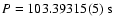 $P=103.39315(5)~{\rm s}\xspace$