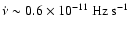 $\dot{\nu}\sim0.6\times10^{-11}~{\rm Hz~s^{-1}}\xspace$