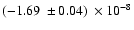 $(-1.69~\pm{0.04})~\times10^{-8}$