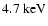 $4.7~{\rm keV}\xspace$
