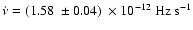 $\dot{\nu}=(1.58~\pm{0.04})~\times10^{-12}~{\rm Hz~s^{-1}}\xspace$
