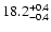 $18.2^{\rm +0.4}_{-0.4}$
