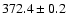 $ 372.4 \pm 0.2 $