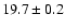 $ 19.7 \pm 0.2 $
