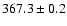 $ 367.3 \pm 0.2 $