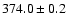 $ 374.0 \pm 0.2 $