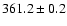 $ 361.2 \pm 0.2 $