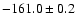 $ -161.0 \pm 0.2 $