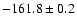 $ -161.8 \pm 0.2 $