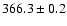 $ 366.3 \pm 0.2 $