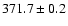 $ 371.7 \pm 0.2 $