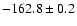$ -162.8 \pm 0.2 $