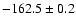$ -162.5 \pm 0.2 $