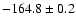$ -164.8 \pm 0.2 $