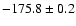 $ -175.8 \pm 0.2 $