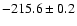$ -215.6 \pm 0.2 $