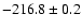 $ -216.8 \pm 0.2 $