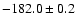 $ -182.0 \pm 0.2 $